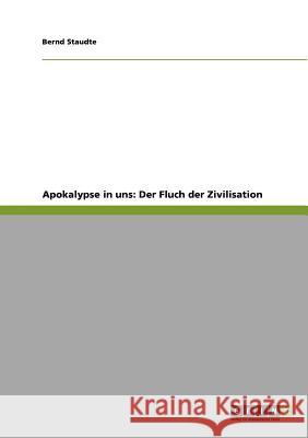 Apokalypse in uns: Der Fluch der Zivilisation Bernd Staudte 9783638949668 Grin Verlag - książka