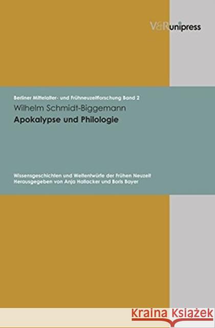 Apokalypse Und Philologie: Wissensgeschichten Und Weltentwurfe Der Fruhen Neuzeit Wilhelm Schmidt-Biggemann Anja Hallacker 9783899713138 V&r Unipress - książka