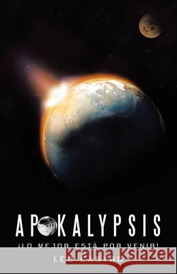 Apokalypsis: ¡Lo Mejor Está Por Venir! Leo Castro 9781973667827 WestBow Press - książka