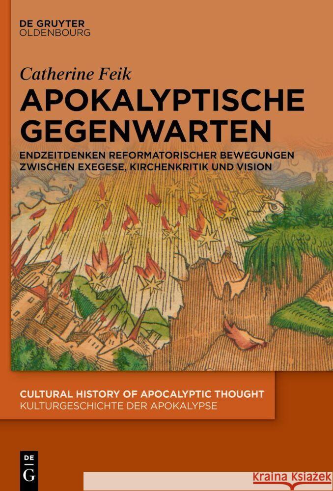 Apokalyptische Gegenwarten: Endzeitdenken Reformatorischer Bewegungen Zwischen Exegese, Kirchenkritik Und Vision Catherine Feik 9783110793987 Walter de Gruyter - książka