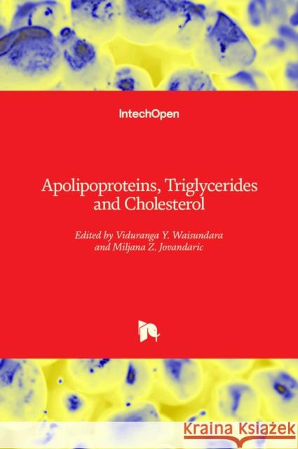 Apolipoproteins, Triglycerides and Cholesterol Viduranga Yashasvi Waisundara Miljana Z. Jovandaric 9781839625190 Intechopen - książka