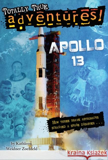 Apollo 13 (Totally True Adventures): How Three Brave Astronauts Survived A Space Disaster Kathleen Weidner Zoehfeld 9780385391252 Random House USA Inc - książka