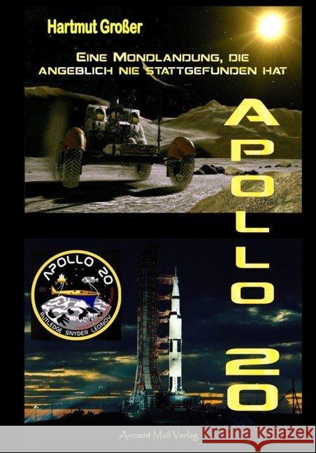 Apollo 20 : Eine Mondlandung, die angeblich nie stattgefunden hat Großer, Hartmut 9783956521201 Ancient Mail Verlag - książka