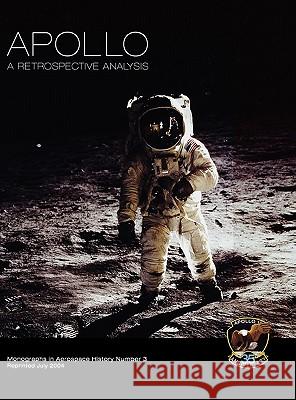 Apollo: A Retrospective Analysis. Monograph in Aerospace History, No. 3, 1994. Launius, Roger D. 9781780393353 WWW.Militarybookshop.Co.UK - książka
