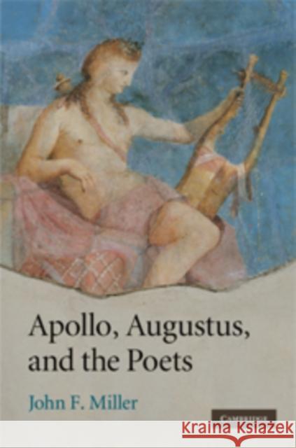 Apollo, Augustus, and the Poets John F. Miller 9780521516839 Cambridge University Press - książka