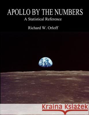 Apollo by the Numbers: A Statistical Reference Richard Orloff Stephen Garber 9781470053178 Createspace - książka