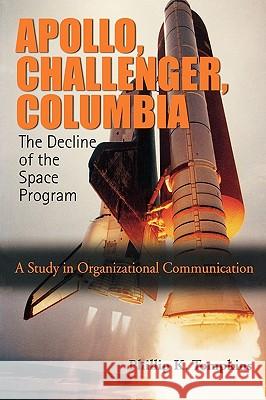 Apollo, Challenger, Columbia: The Decline of the Space Program: A Study in Organizational Communication Phillip K. Tompkins Emily V. Tompkins 9780195330441 Oxford University Press, USA - książka