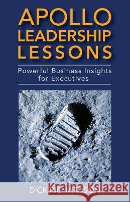 Apollo Leadership Lessons: Powerful Business Insights for Executives Dick Richardson 9781949642124 Authority Publishing - książka