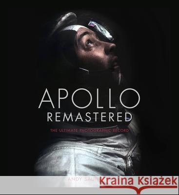 Apollo Remastered: The Ultimate Photographic Record Saunders, Andy 9780762480241 Black Dog & Leventhal Publishers - książka