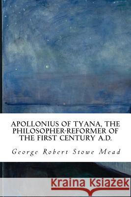 Apollonius of Tyana, the Philosopher-Reformer of the First Century A.D. George Robert Stow 9781512309546 Createspace - książka