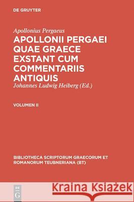 Apollonius Pergaeus,; Heiberg, Johannes Ludwig: Apollonii Pergaei quae Graece exstant cum commentariis antiquis. II Apollonius Pergaeus 9783598710520 K. G. Saur - książka