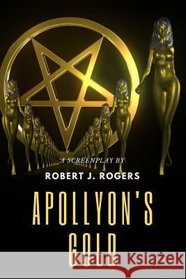 Apollyon's Gold Robert J. Rogers 9781073472383 Independently Published - książka