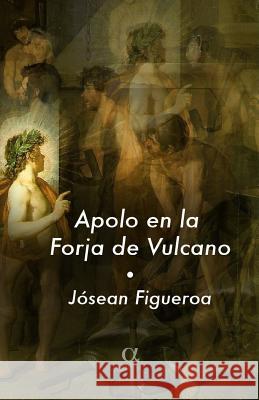 Apolo en la Forja de Vulcano Josean Figueroa 9781502840448 Createspace Independent Publishing Platform - książka
