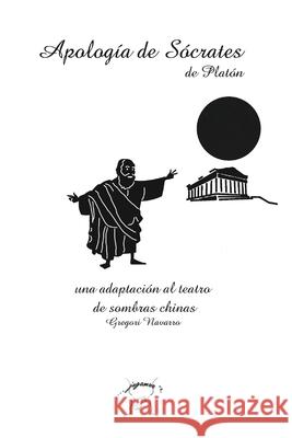 Apología de Sócrates. Una adaptación al teatro de sombras chinas Navarro, Gregori 9781714869176 Blurb - książka