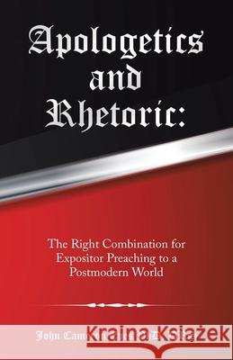 Apologetics and Rhetoric: The Right Combination for Expositor Preaching to a Postmodern World John Cameron Eves Drs, PhD 9781973671060 WestBow Press - książka