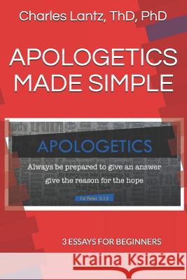 Apologetics Made Simple: 3 Essays for Beginners Charles Craig Lantz 9781797587790 Independently Published - książka