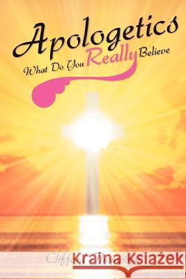 Apologetics: What Do You Really Believe: What Do You Really Believe Thompson, Clifford 9781465374301 Xlibris Corporation - książka