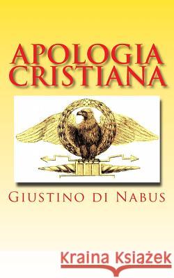 Apologia cristiana: Prima e seconda apologia dei cristiani Di Nabus, Giustino 9781490590387 Createspace - książka