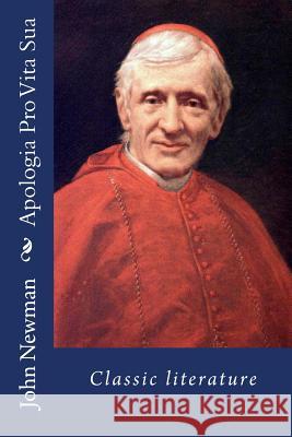 Apologia Pro Vita Sua: Classic literature Newman, John Henry 9781544165097 Createspace Independent Publishing Platform - książka