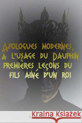 Apologues modernes, à l'usage du Dauphin premières leçons du fils ainé d'un roi Sylvain Marechal 9781981107599 Independently Published - książka
