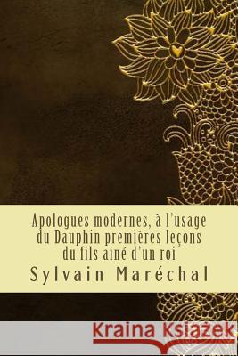 Apologues modernes, à l'usage du Dauphin premières leçons du fils ainé d'un roi Sylvain Marechal 9781985156708 Independently Published - książka
