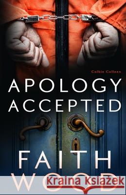 Apology Accepted: a Colbie Colleen suspense novel Wood, Faith 9781545304198 Createspace Independent Publishing Platform - książka