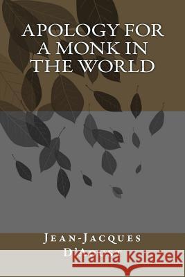 Apology For A Monk In The World D'Aoust, Jean-Jacques 9781511631655 Createspace - książka