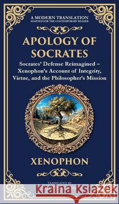 Apology of Socrates: Socrates' Defense Reimagined - Xenophon's Account of Integrity, Virtue, and the Philosopher's Mission (Deluxe Hardbound Edition) Xenophon                                 Tim Zengerink 9781806293353 Library of Alexandria - książka