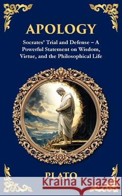 Apology: Socrates' Trial and Defense - A Powerful Statement on Wisdom, Virtue, and the Philosophical Life Plato                                    Tim Zengerink 9781806292264 Library of Alexandria - książka