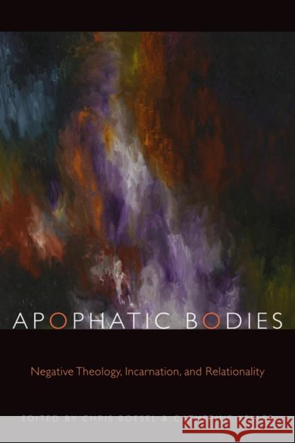 Apophatic Bodies: Negative Theology, Incarnation, and Relationality Catherine Keller 9780823230815 Fordham University Press - książka