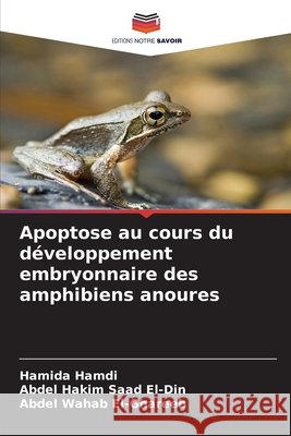 Apoptose au cours du développement embryonnaire des amphibiens anoures Hamdi, Hamida, Saad El-Din, Abdel Hakim, El-Ghareeb, Abdel Wahab 9786208737320 Editions Notre Savoir - książka