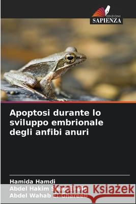 Apoptosi durante lo sviluppo embrionale degli anfibi anuri Hamdi, Hamida, Saad El-Din, Abdel Hakim, El-Ghareeb, Abdel Wahab 9786208737351 Edizioni Sapienza - książka