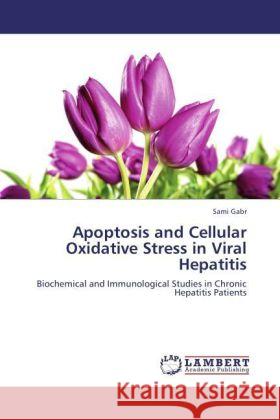 Apoptosis and Cellular Oxidative Stress in Viral Hepatitis Sami Gabr 9783846543733 LAP Lambert Academic Publishing - książka