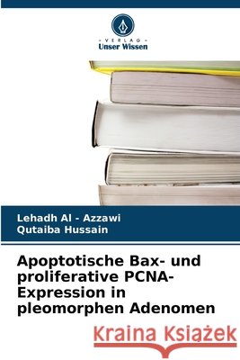 Apoptotische Bax- und proliferative PCNA-Expression in pleomorphen Adenomen Al -. Azzawi, Lehadh, Hussain, Qutaiba 9786209798238 Verlag Unser Wissen - książka