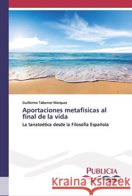 Aportaciones metafísicas al final de la vida Taberner, Guillermo 9783639647648 Publicia - książka
