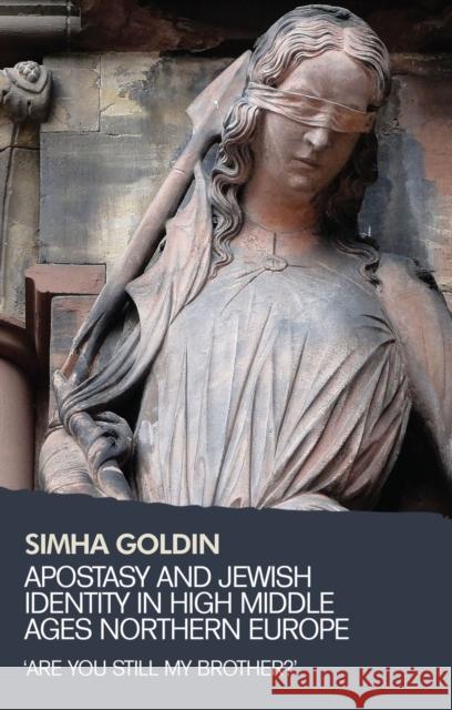 Apostasy and Jewish Identity in High Middle Ages Northern Europe: 'Are You Still My Brother?' Simha Goldin 9780719095771 Manchester University Press - książka