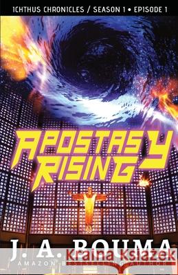 Apostasy Rising Episode 1: A Religious Apocalyptic Sci-Fi Adventure J a Bouma 9781948545259 Emmausway Press - książka