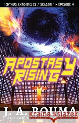 Apostasy Rising Episode 4: A Religious Apocalyptic Sci-Fi Adventure J a Bouma 9781948545358 Emmausway Press - książka