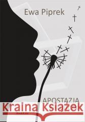 Apostazja katoliczki Ewa Piprek 9788366995437 BookEdit - książka