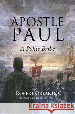 Apostle Paul: A Polite Bribe Robert Orlando 9780227175101 James Clarke Company - książka