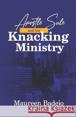 Apostle Sule and his Knacking Ministry Maureen Badejo 9781399927895 Independently Published - książka