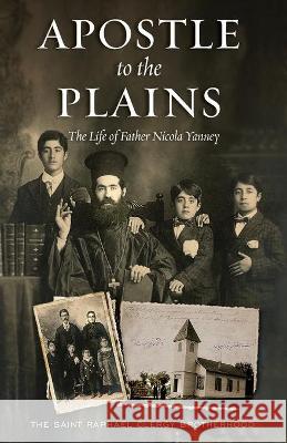 Apostle to the Plains: The Life of Father Nicola Yanney The Saint Raphael Clergy Brotherhood Basil Essey  9781944967659 Ancient Faith Publishing - książka