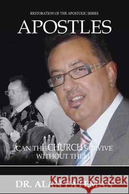 Apostles: Can the Church Survive Without Them? Alan Pateman 9781909132047 Apmi Publications - książka