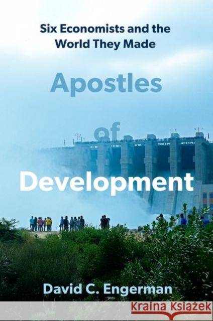 Apostles of Development: Six Economists and the World They Made David (, Yale University) Engerman 9780197766200 Oxford University Press - książka