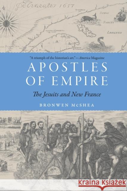 Apostles of Empire: The Jesuits and New France Bronwen McShea 9781496229083 University of Nebraska Press - książka