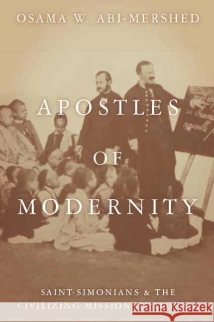 Apostles of Modernity: Saint-Simonians and the Civilizing Mission in Algeria Abi-Mershed, Osama 9780804769099 Stanford University Press - książka