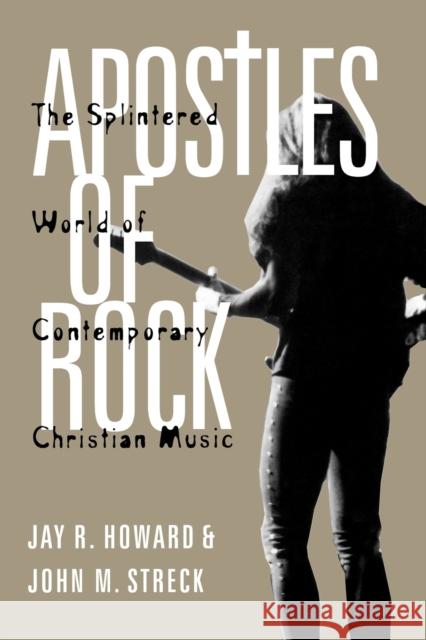 Apostles of Rock: The Splintered World of Contemporary Christian Music Howard, Jay R. 9780813190860 University Press of Kentucky - książka