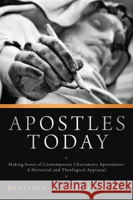 Apostles Today: Making Sense of Contemporary Charismatic Apostolates: A Historical and Theological Appraisal Benjamin G. McNair Scott William K. Kay 9781625641182 Pickwick Publications - książka