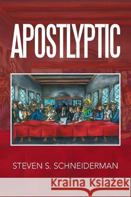 Apostlyptic Steven S. Schneiderman 9781503580893 Xlibris - książka