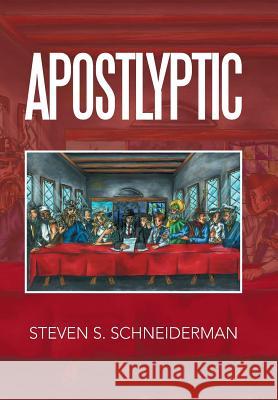 Apostlyptic Steven S. Schneiderman 9781503580909 Xlibris Corporation - książka